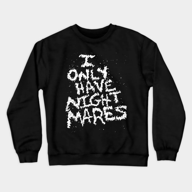 I Only Have Nightmares! (WHT) Crewneck Sweatshirt by ANDROMBE